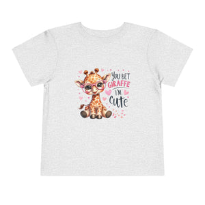 You Bet Giraffe I’m Cute Toddler Tee